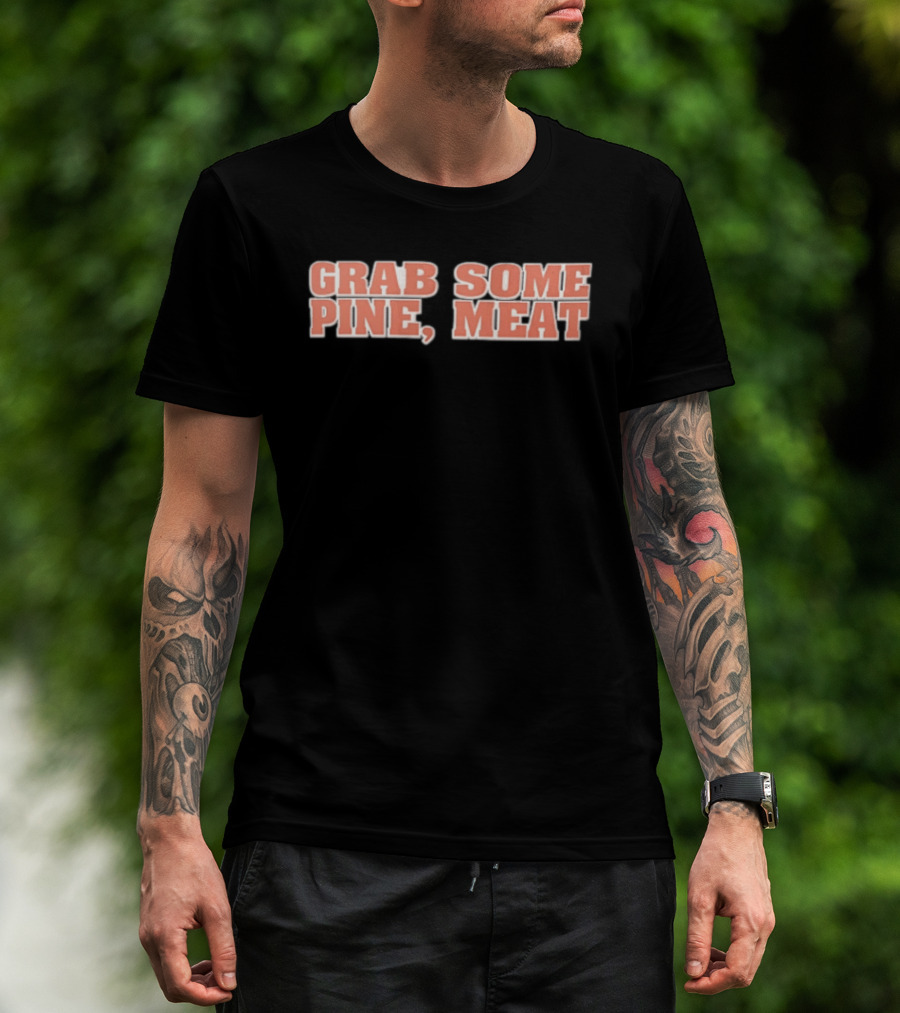 Grab Some Pine Meat Baseball Catchphrase Sports Humor T-Shirt