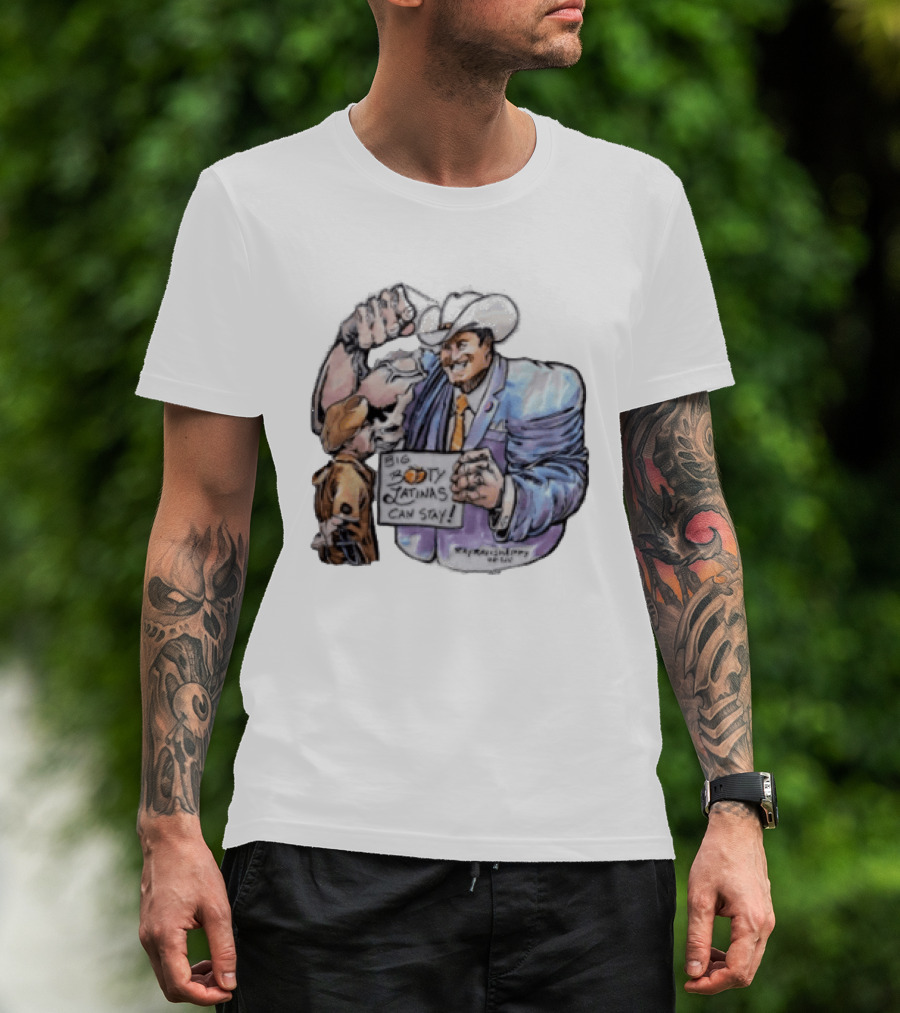 Big Booty Latinas Can Stay 2025 Cowboy Funny Sign T-Shirt