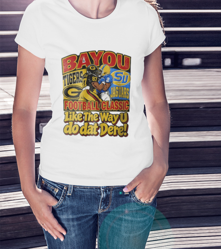 Bayou Classic Grambling State Tigers Vs Southern University Jaguars Football Like The Way U Do Dat Dere T-Shirt