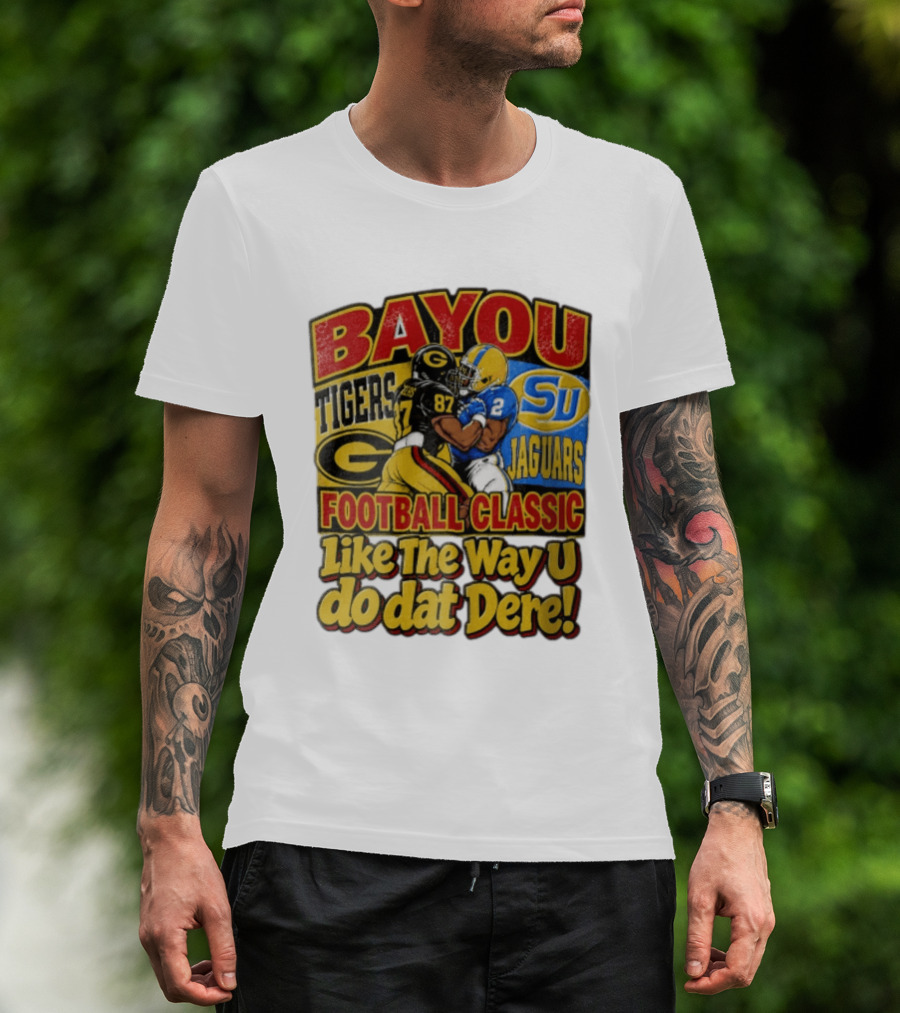 Bayou Classic Grambling State Tigers Vs Southern University Jaguars Football Like The Way U Do Dat Dere T-Shirt