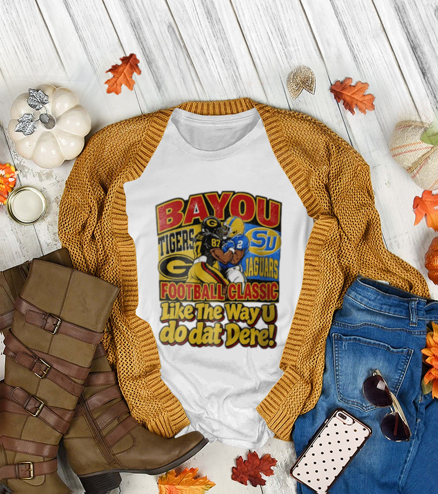 Bayou Classic Grambling State Tigers Vs Southern University Jaguars Football Like The Way U Do Dat Dere T-Shirt