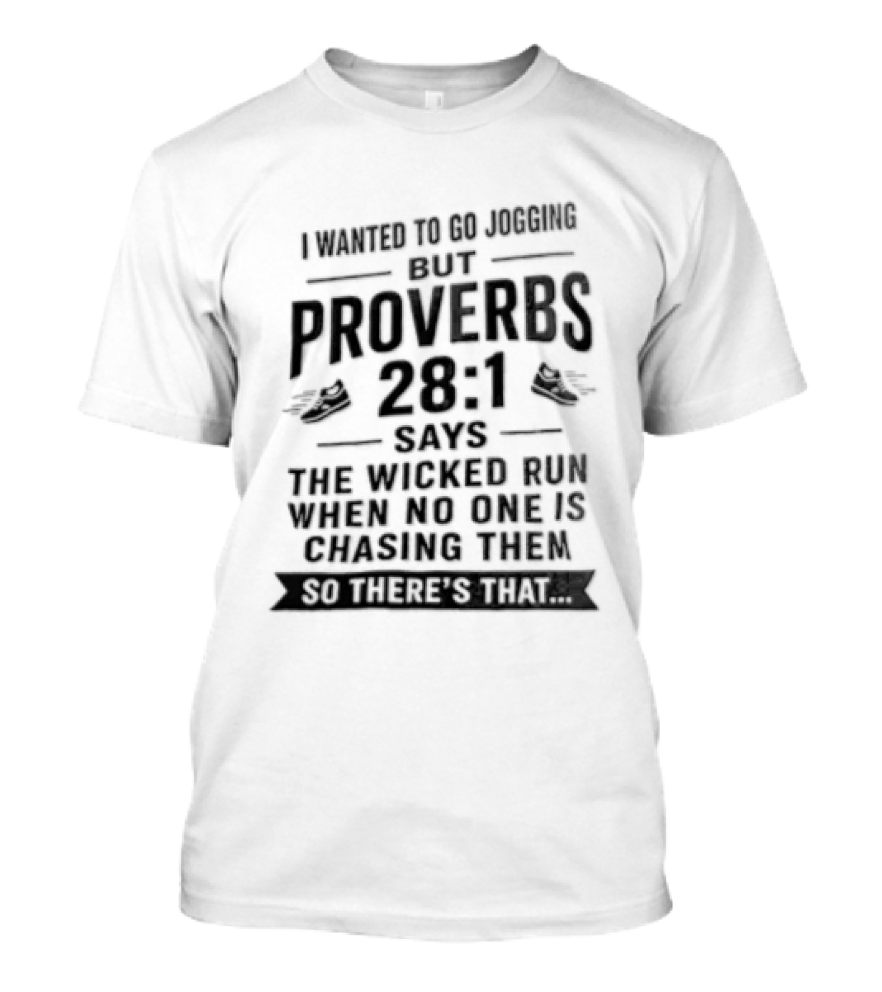 I Wanted To Go Jogging But Proverbs 28 1 Says The Wicked Run When No One Is Chasing Them T-Shirt