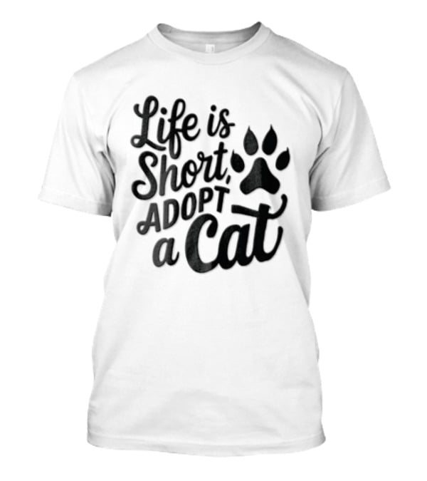 Life Is Short Adopt A Cat Paw Print T-Shirt