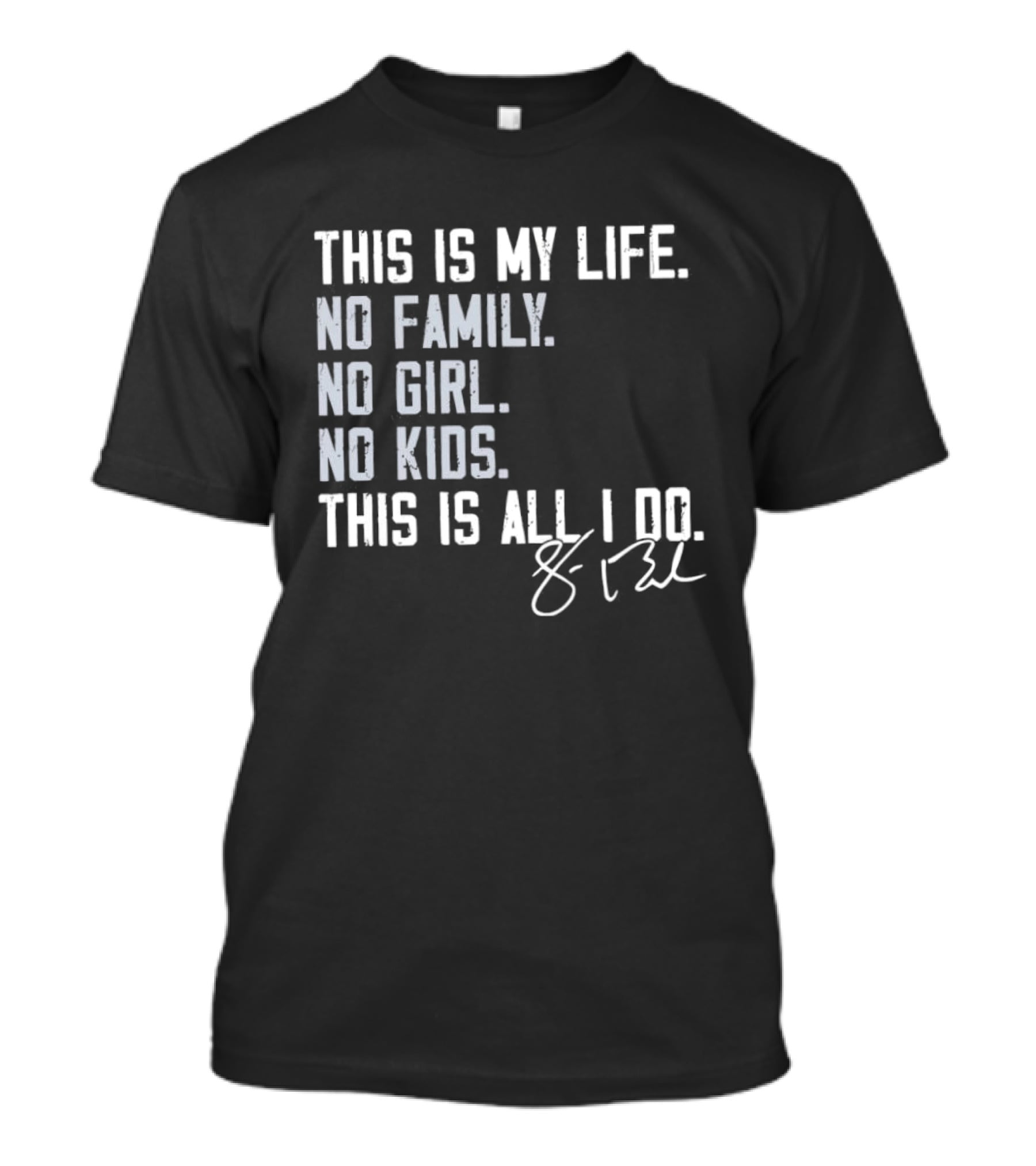 This Is My Life No Family No Girl No Kids This Is All I Do Sean Burke Chicago White Sox T-Shirt