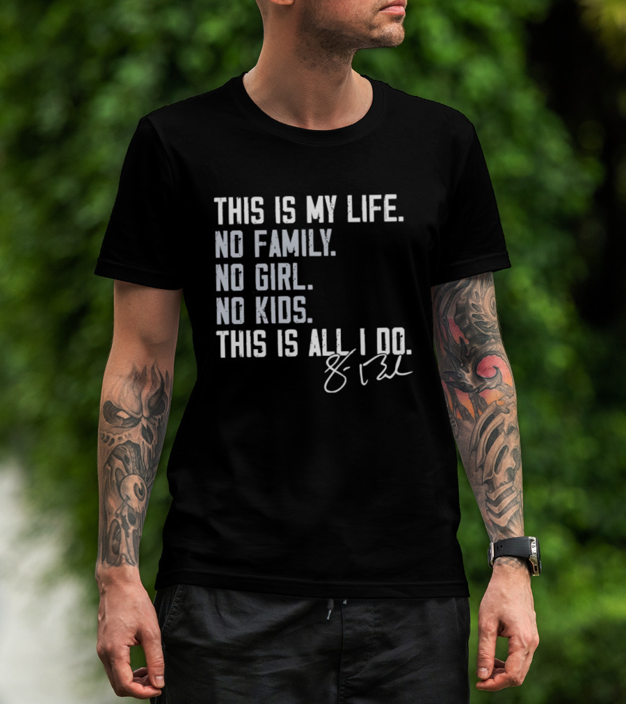This Is My Life No Family No Girl No Kids This Is All I Do Sean Burke Chicago White Sox T-Shirt