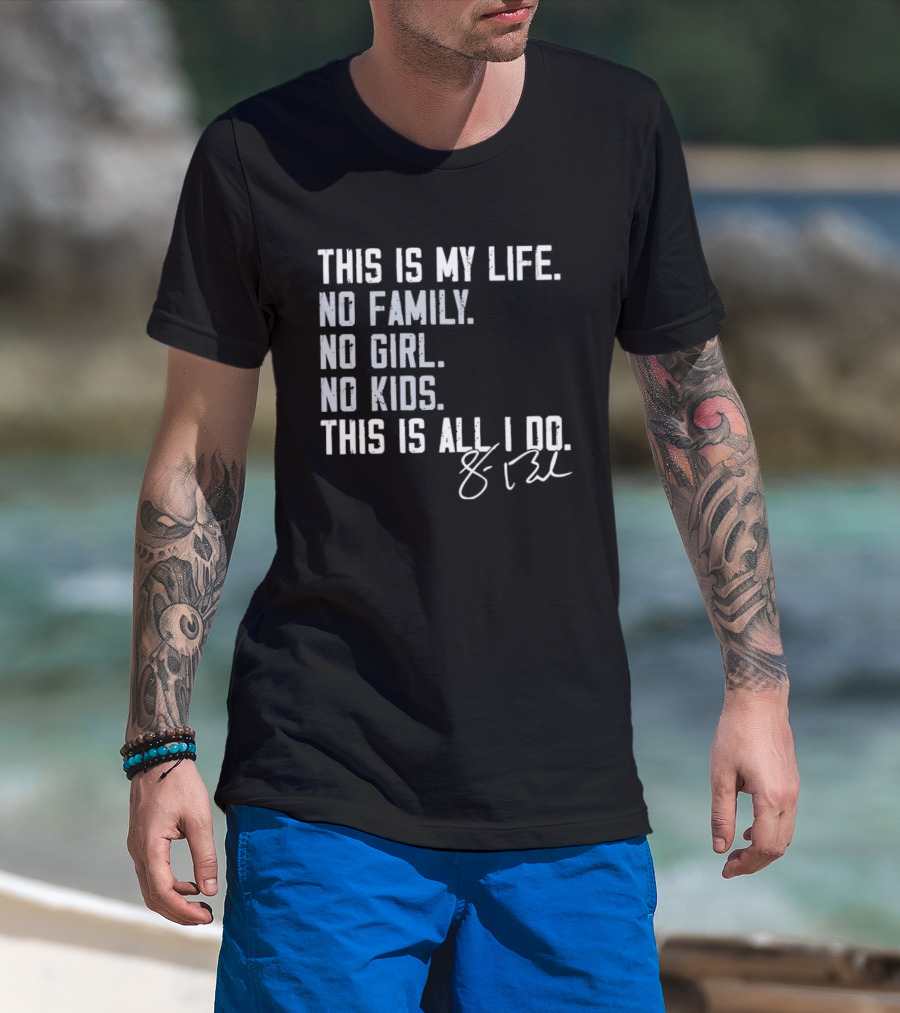 This Is My Life No Family No Girl No Kids This Is All I Do Sean Burke Chicago White Sox T-Shirt