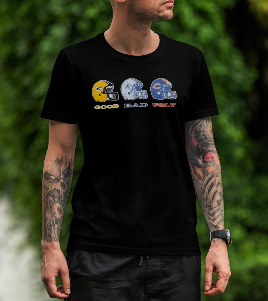 Green Bay Packers Good Dallas Cowboys Bad Chicago Bears Ugly Helmets T-Shirt