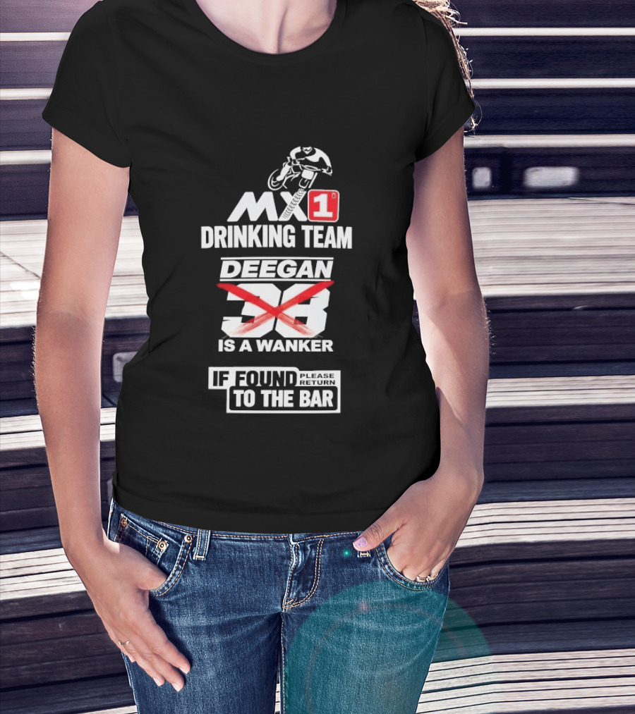 MX1 Drinking Team Deegan 38 Is A Wanker If Found Return To The Bar T-Shirt