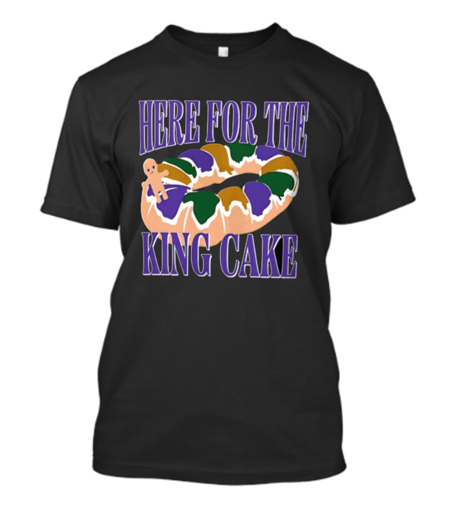 Here For The King Cake Mardi Gras New Orleans T-Shirt