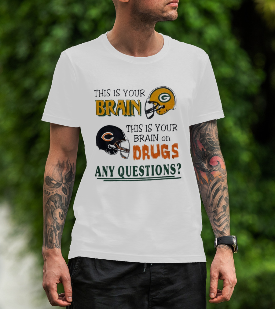 This Is Your Brain Green Bay Packers Helmet Brain On Drugs Chicago Bears Helmet Any Questions T-Shirt