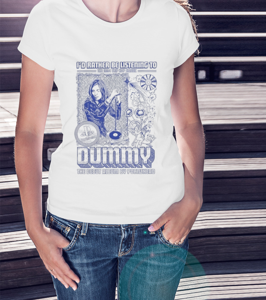 I'd Rather Be Listening To The 1994 Trip Hop Classic Dummy The Debut Album By Portishead T-Shirt