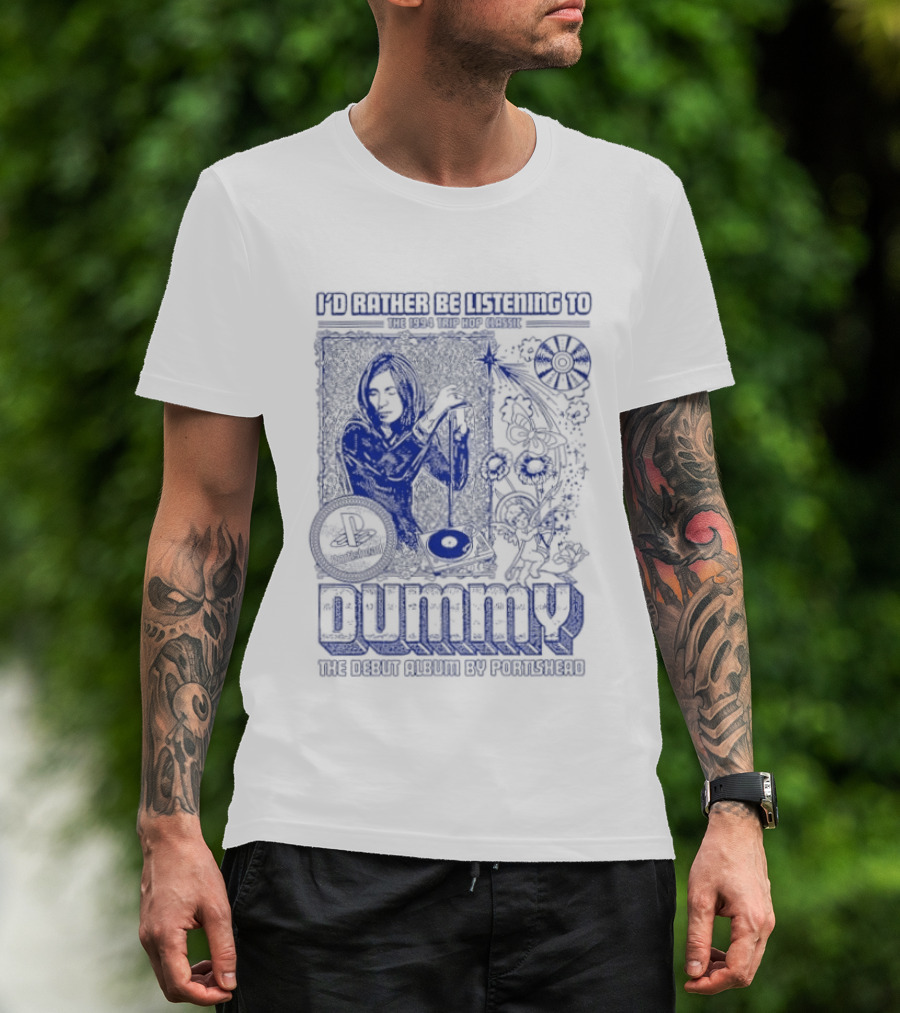 I'd Rather Be Listening To The 1994 Trip Hop Classic Dummy The Debut Album By Portishead T-Shirt