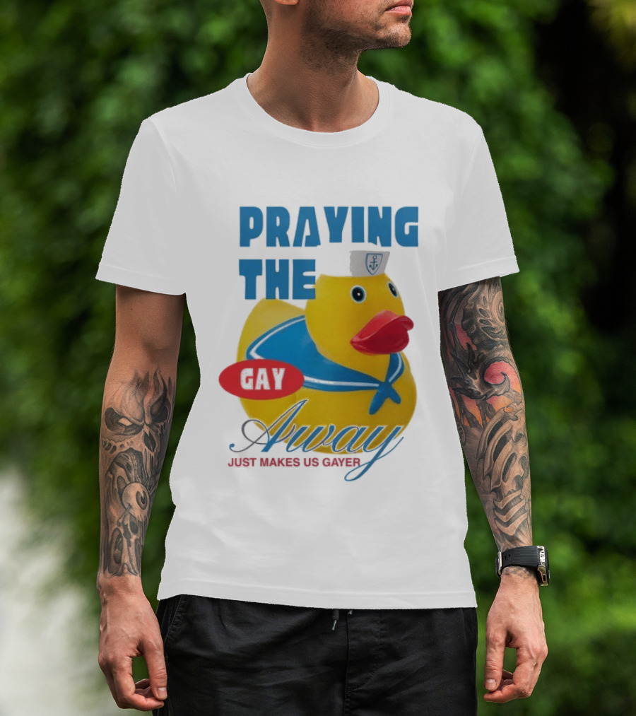 Praying The Gay Away Just Makes Us Gayer Pride Rubber Duck Sailor Hat T-Shirt