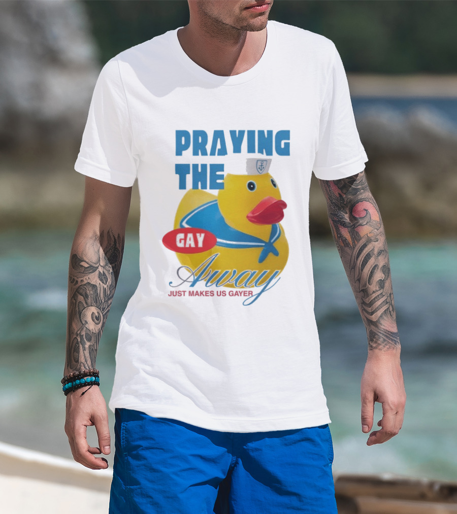 Praying The Gay Away Just Makes Us Gayer Pride Rubber Duck Sailor Hat T-Shirt