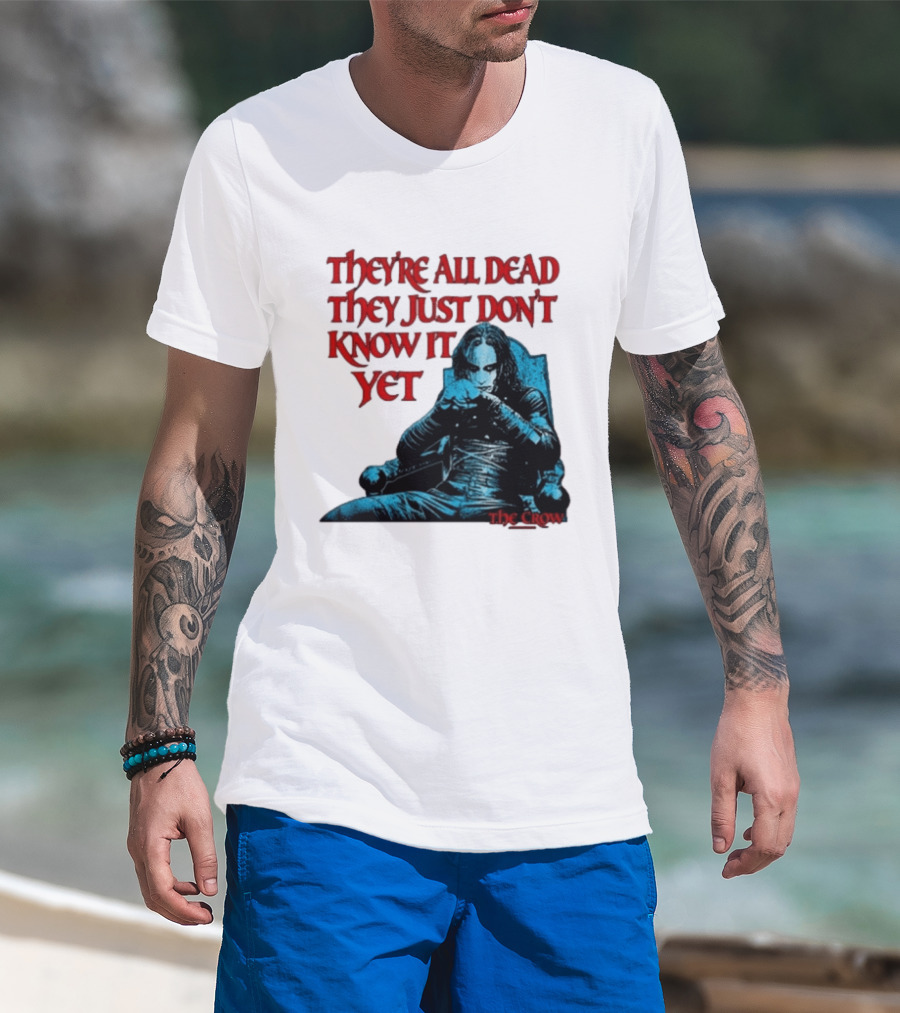 The Crow 1994 They're All Dead They Just Don't Know It Yet T-Shirt