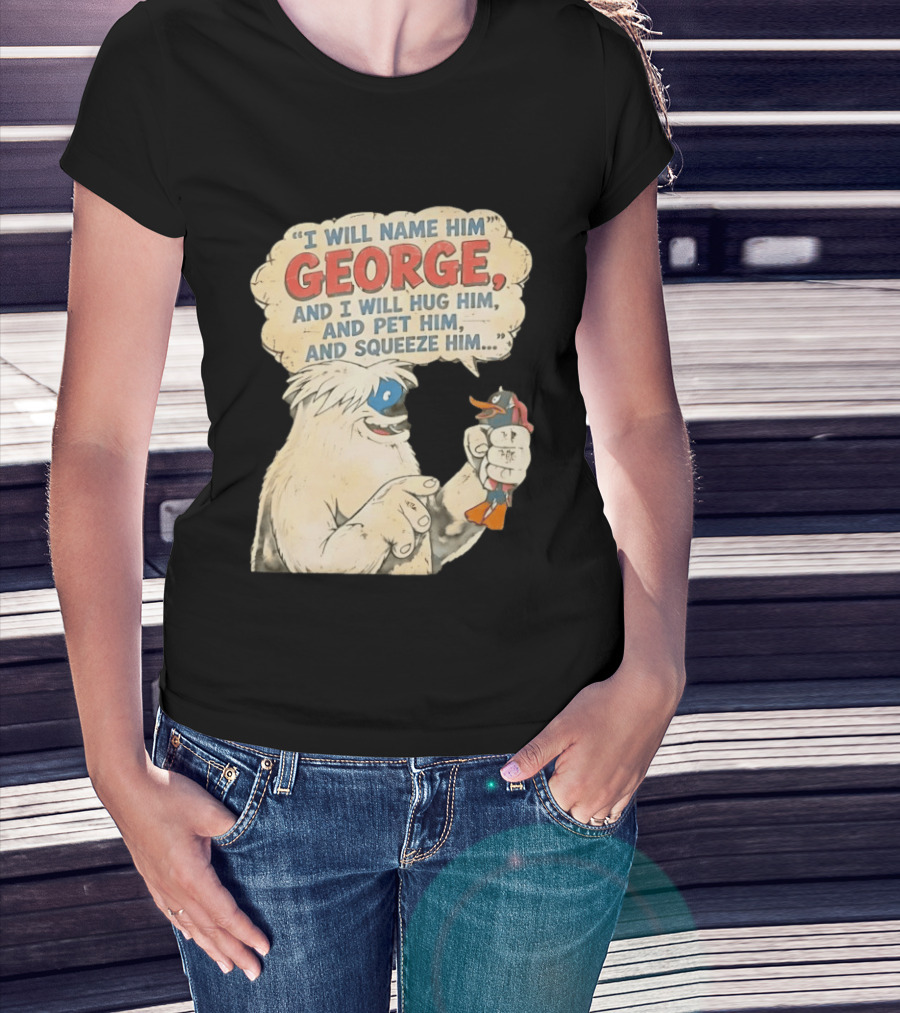 I Will Name Him George And I Will Hug Him And Pet Him And Squeeze Him Daffy Duck Looney Tunes Classic Cartoon T-Shirt
