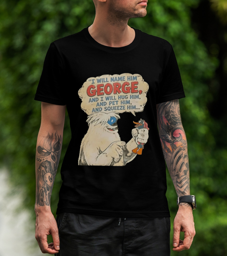 I Will Name Him George And I Will Hug Him And Pet Him And Squeeze Him Daffy Duck Looney Tunes Classic Cartoon T-Shirt