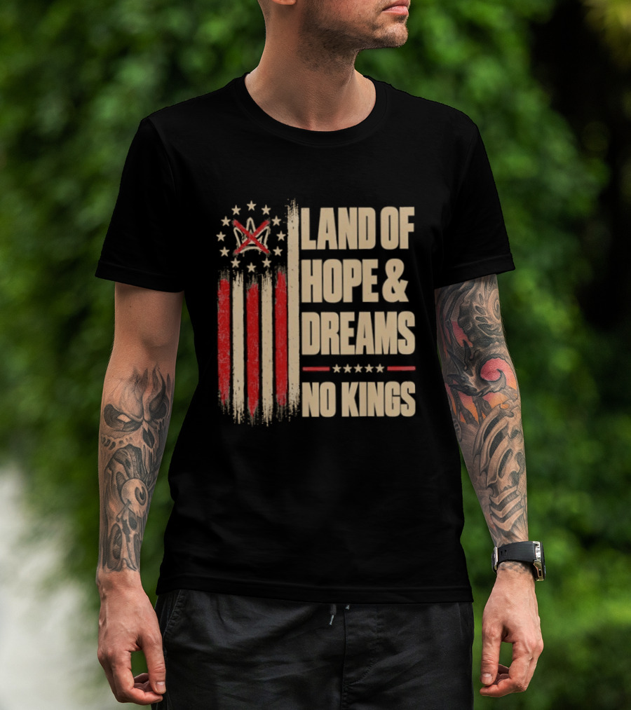 Land Of Hope And Dreams No Kings American Flag Stars Patriot T-Shirt