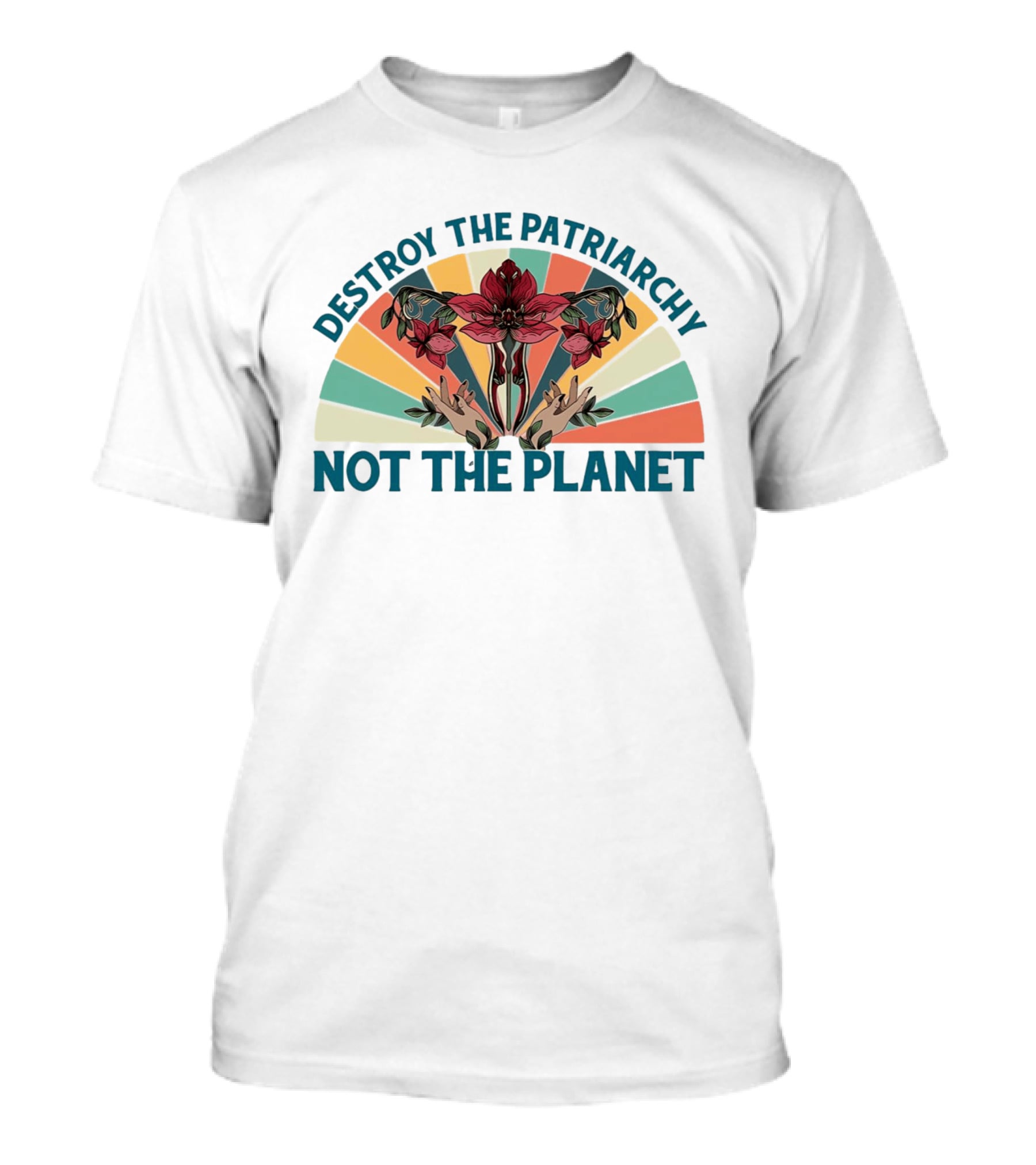 Destroy The Patriarchy Not The Planet Floral Rainbow Hands T-Shirt
