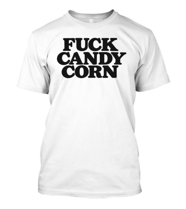 Fuck Candy Corn Halloween Humor T-Shirt