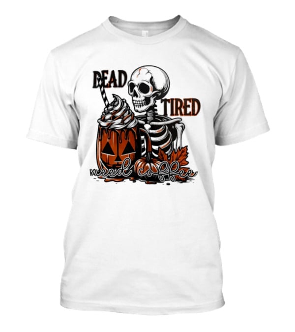 Halloween Skeleton Dead Tired Need Coffee Pumpkin Leaves T-Shirt