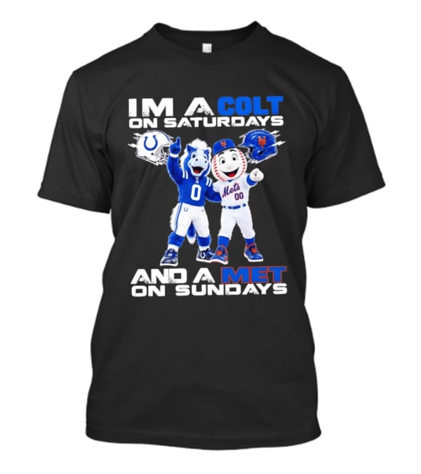 Im A Colt On Saturdays And A Met On Sundays Mascots Football Baseball T-Shirt