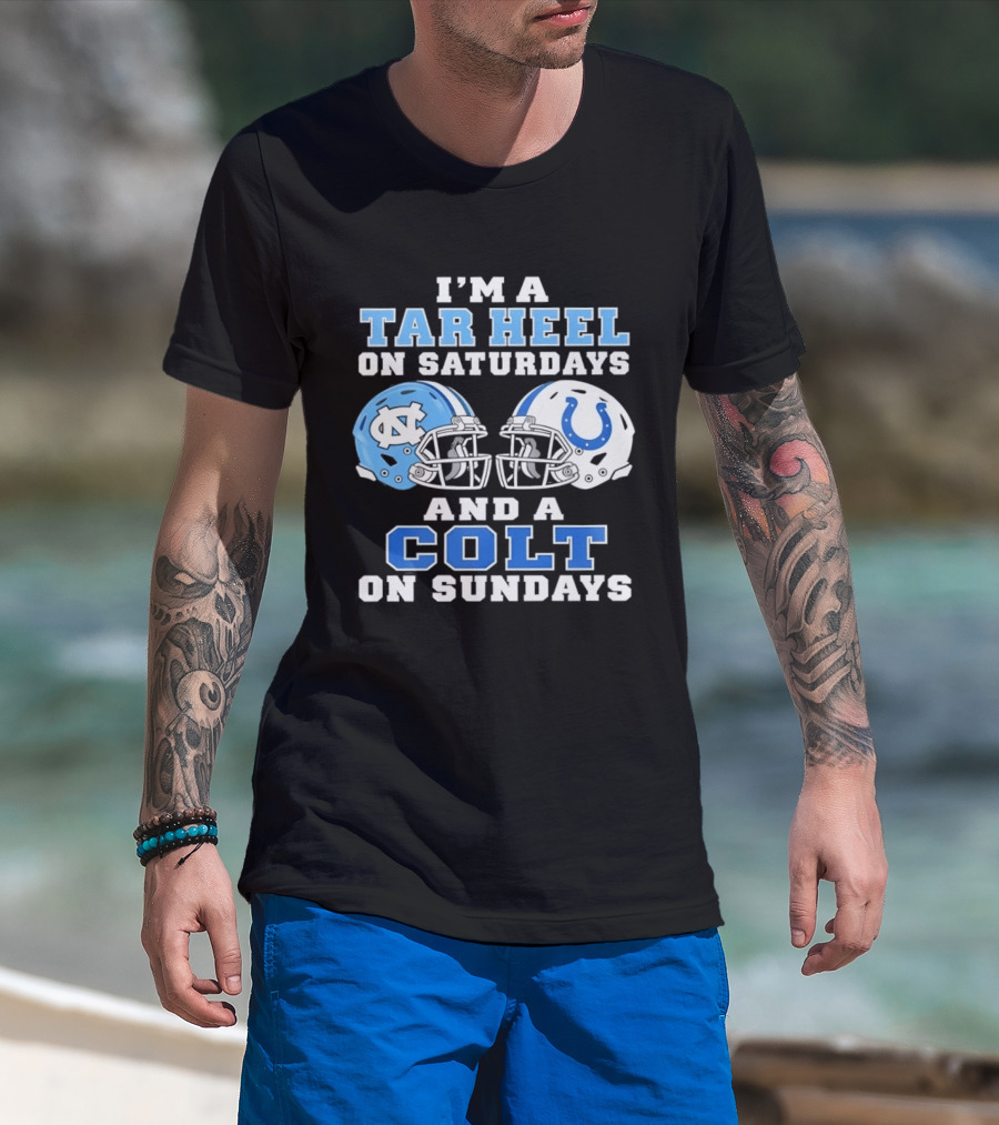 I'm A Tar Heel On Saturdays And A Colt On Sundays Football Fan Gear T-Shirt