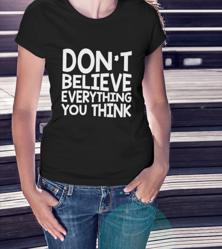 Don't Believe Everything You Think Mindfulness Phrase T-Shirt