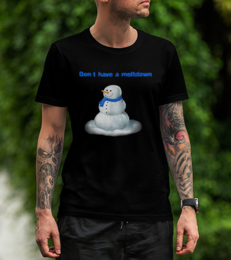 Don't Have A Meltdown Snowman Winter Humor T-Shirt