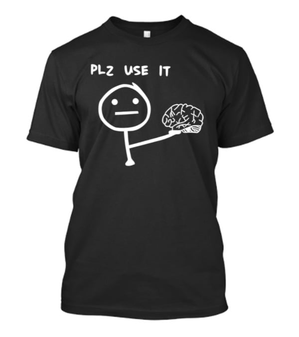 Stickman Offering Brain Plz Use It T-Shirt