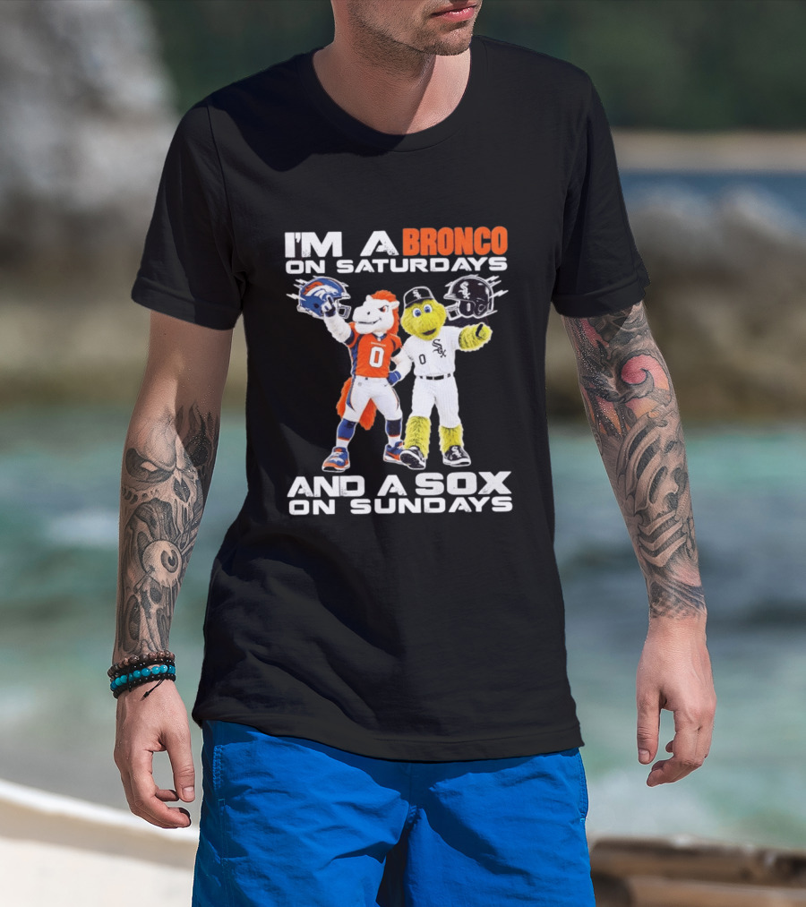 I'm A Bronco On Saturdays And A Sox On Sundays With Team Mascots T-Shirt