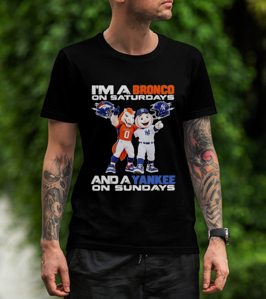 I'm A Bronco On Saturdays And A Yankee On Sundays Denver New York Mascots T-Shirt