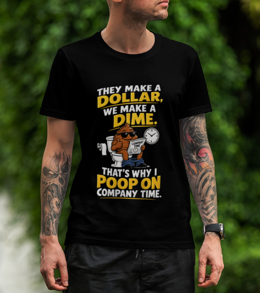 They Make A Dollar We Make A Dime That's Why I Poop On Company Time Cartoon Emoji T-Shirt