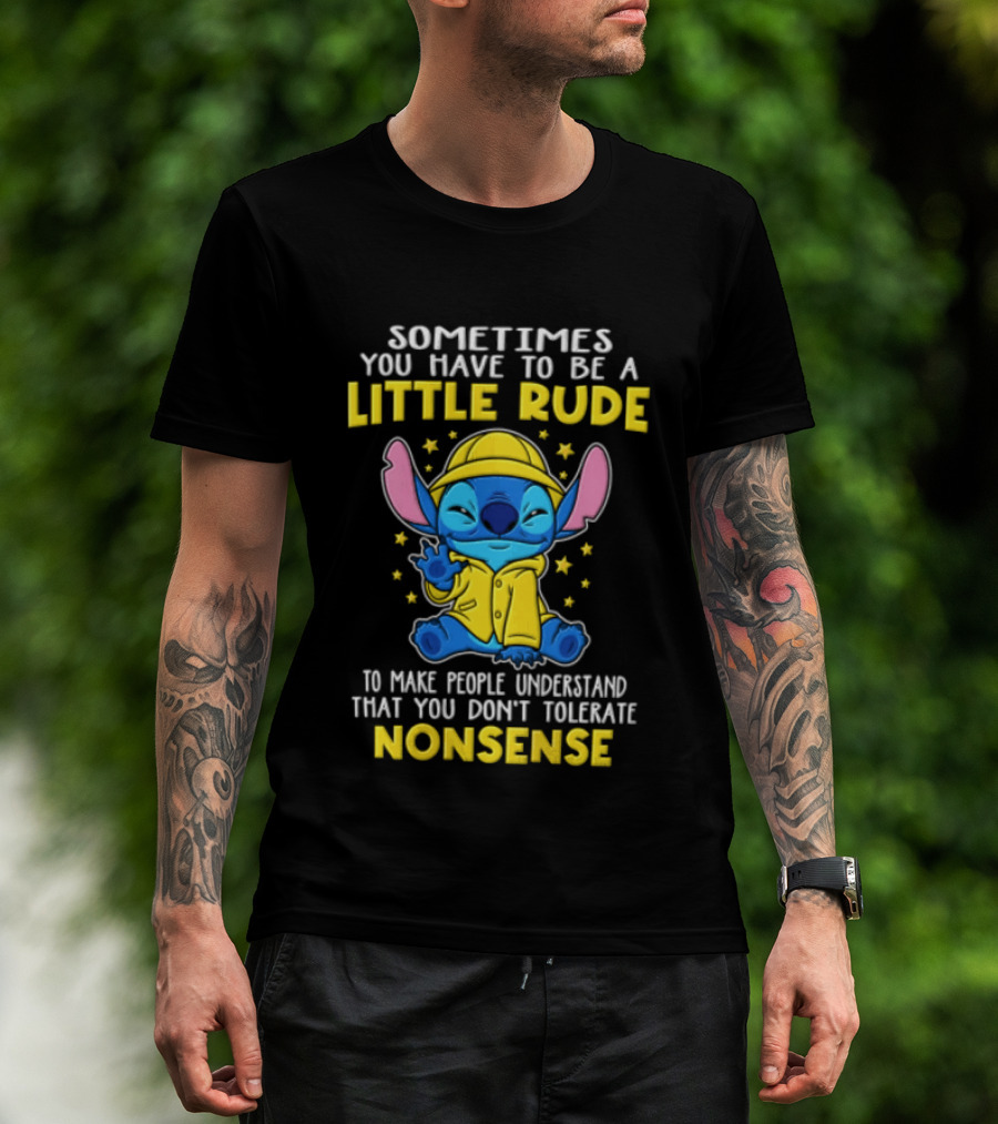 Sometimes You Have To Be A Little Rude To Make People Understand That You Don't Tolerate Nonsense T-Shirt