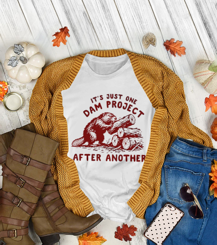 I'm Just One Dam Project After Another Beaver With Logs T-Shirt