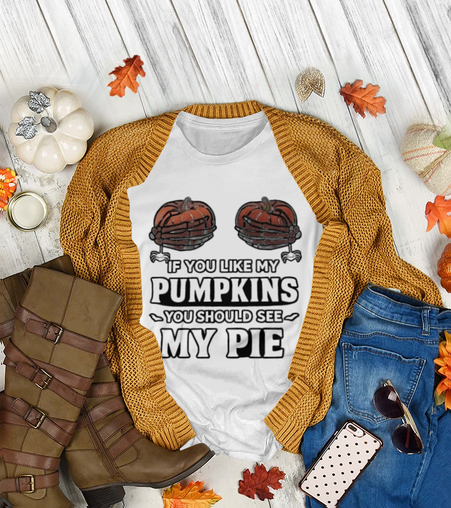 If You Like My Pumpkins You Should See My Pie Halloween Humor T-Shirt