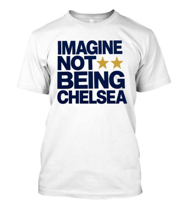 IMAGINE NOT BEING CHELSEA Two Stars Soccer Humor T-Shirt