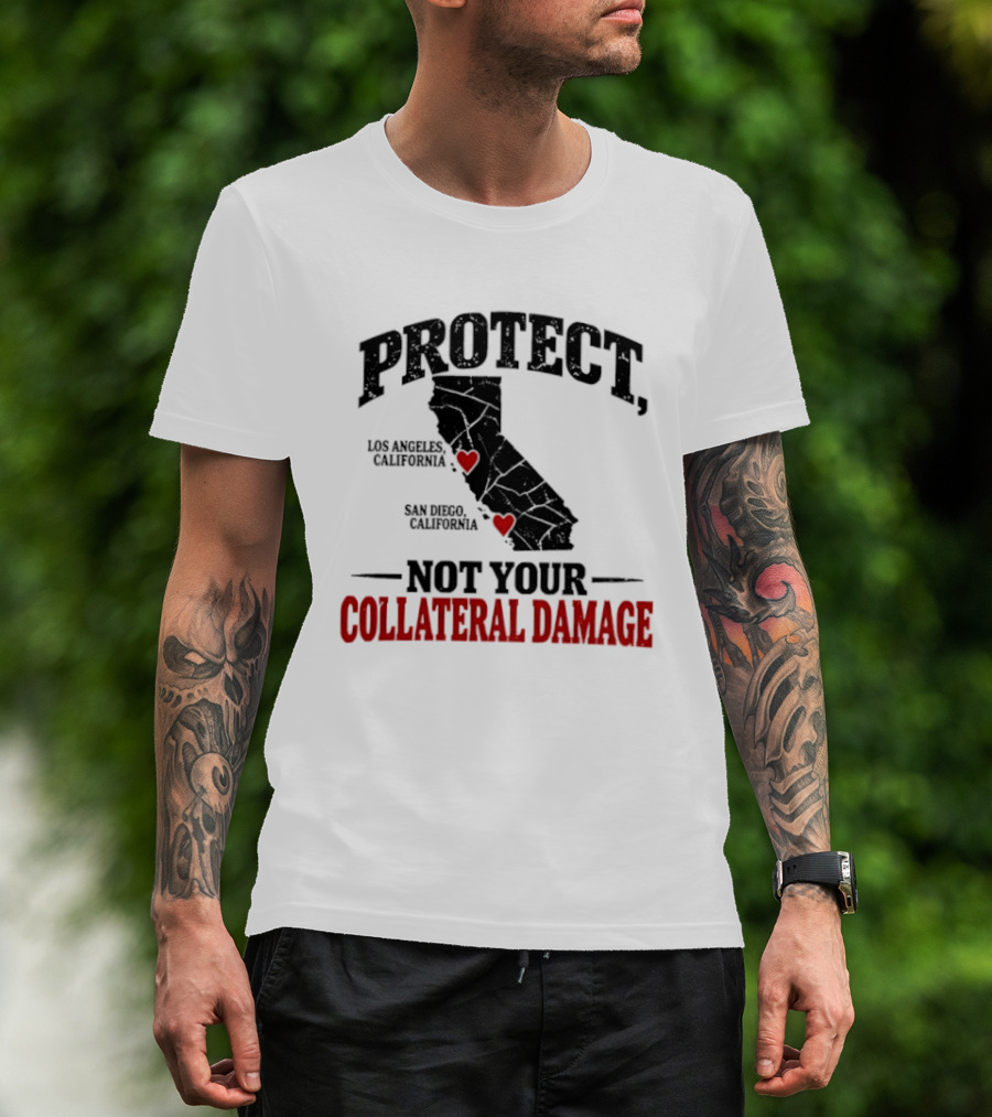 Protect California Los Angeles San Francisco Not Your Collateral Damage T-Shirt