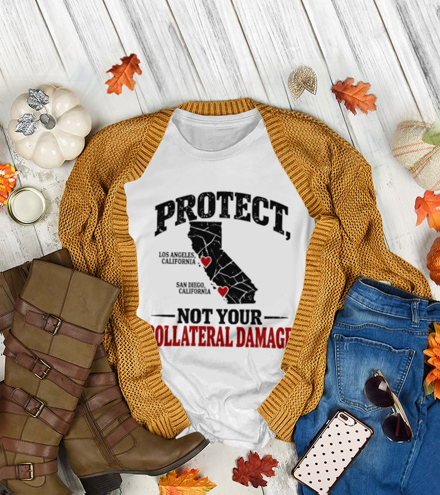 Protect California Los Angeles San Francisco Not Your Collateral Damage T-Shirt