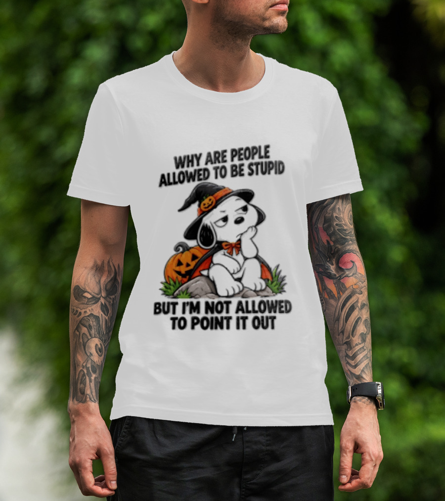 Why Are People Allowed To Be Stupid Snoopy Halloween Pumpkin Costume Not Allowed To Point It Out T-Shirt