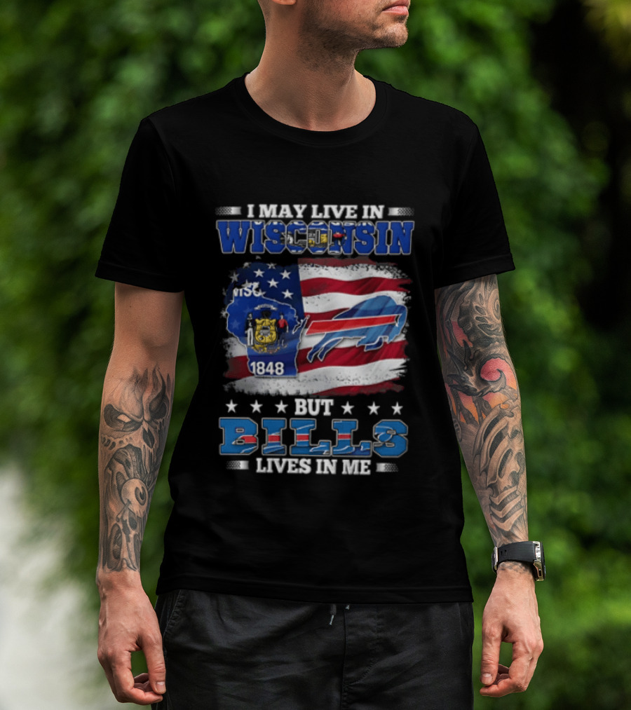 I May Live In Wisconsin TSC 1848 But Bills Lives In Me Buffalo Bills T-Shirt