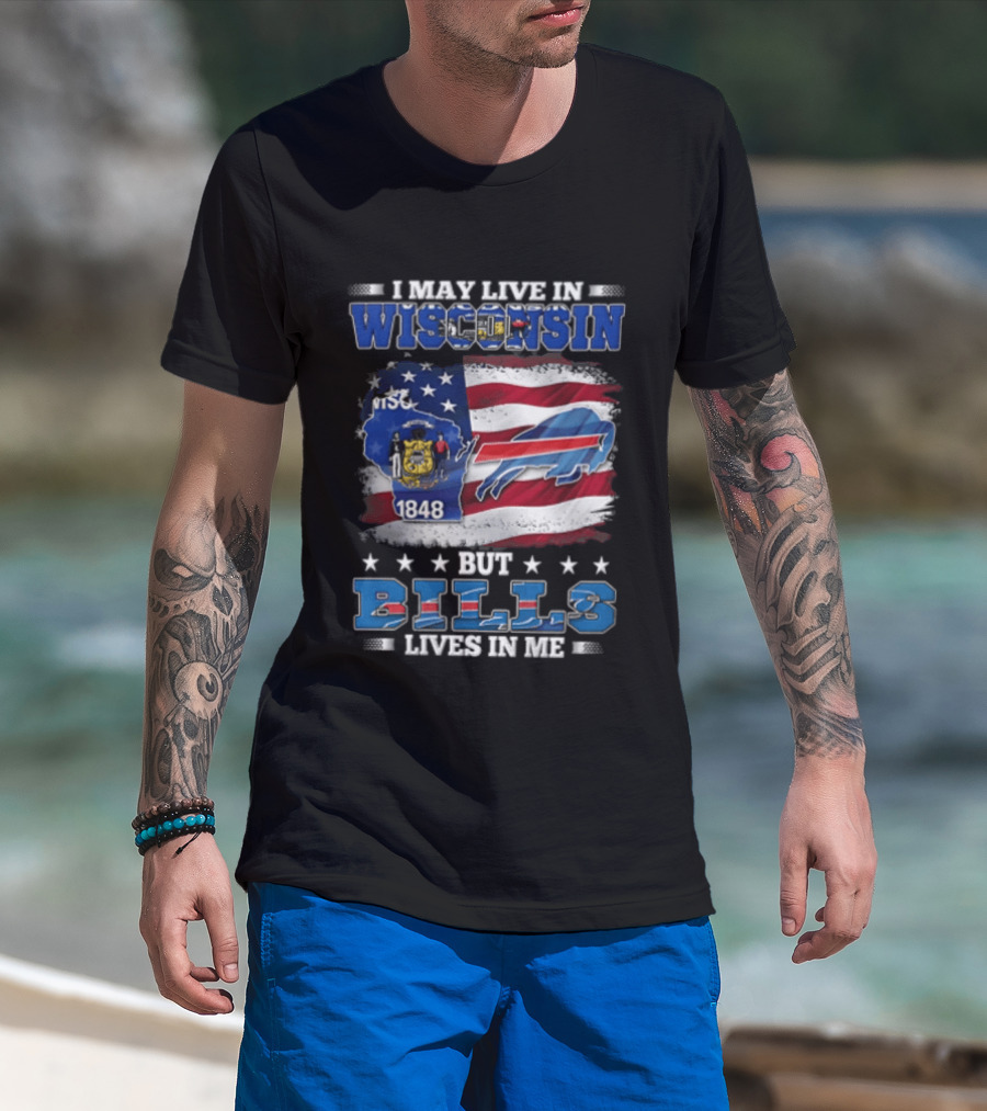 I May Live In Wisconsin TSC 1848 But Bills Lives In Me Buffalo Bills T-Shirt