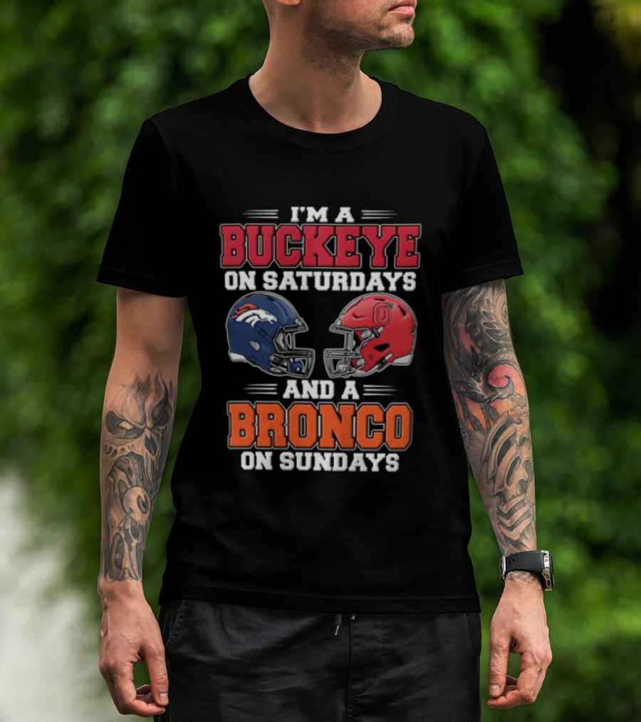 I'm A Buckeye On Saturdays And A Bronco On Sundays Football Helmets T-Shirt