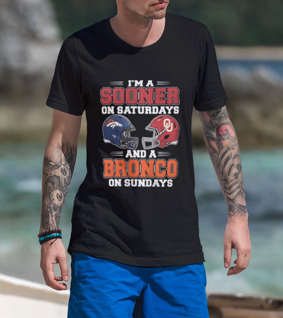 I'm A Sooner On Saturdays And A Bronco On Sundays Oklahoma OU Football Denver NFL T-Shirt