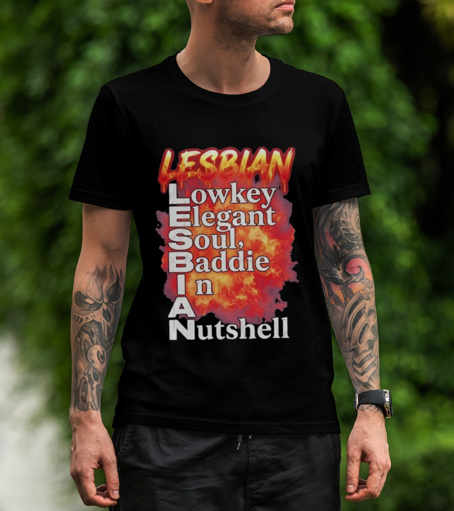 Lesbian Lowkey Elegant Soul Baddie In A Nutshell Fiery T-Shirt