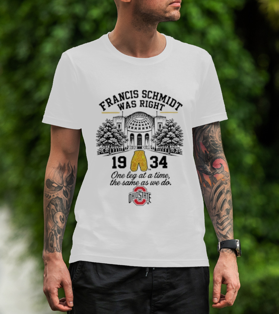 Francis Schmidt Was Right Ohio State Buckeyes 1934 One Leg At A Time T-Shirt
