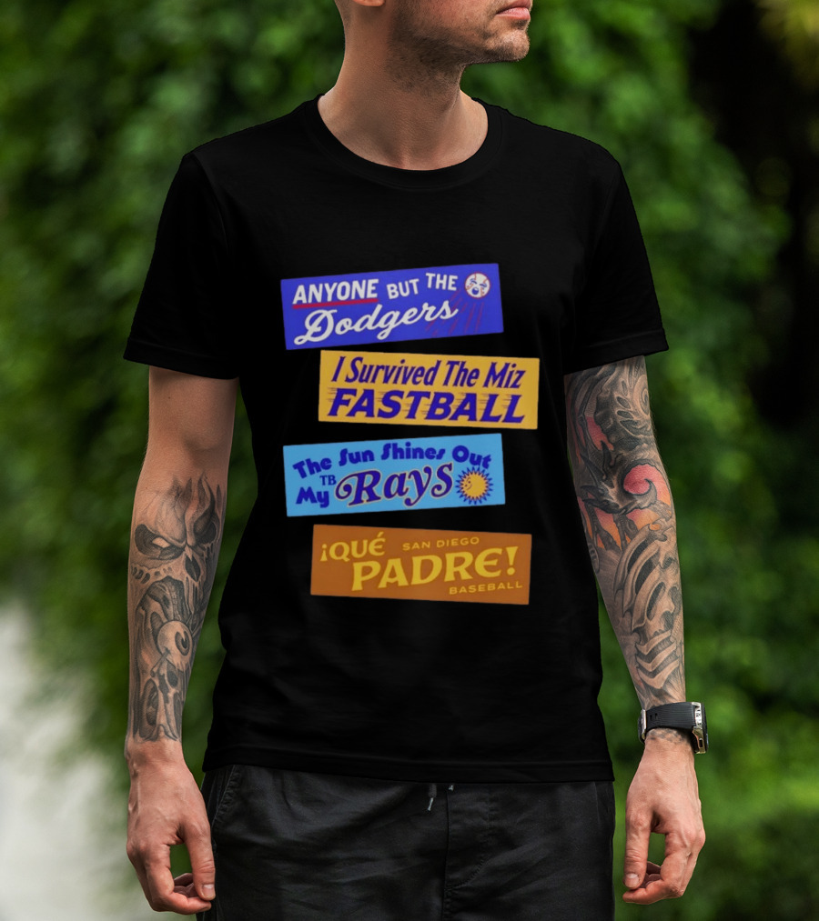 Anyone But The Dodgers I Survived The Miz Fastball The Sun Shines Out TB Rays Qué Padre San Diego Baseball T-Shirt