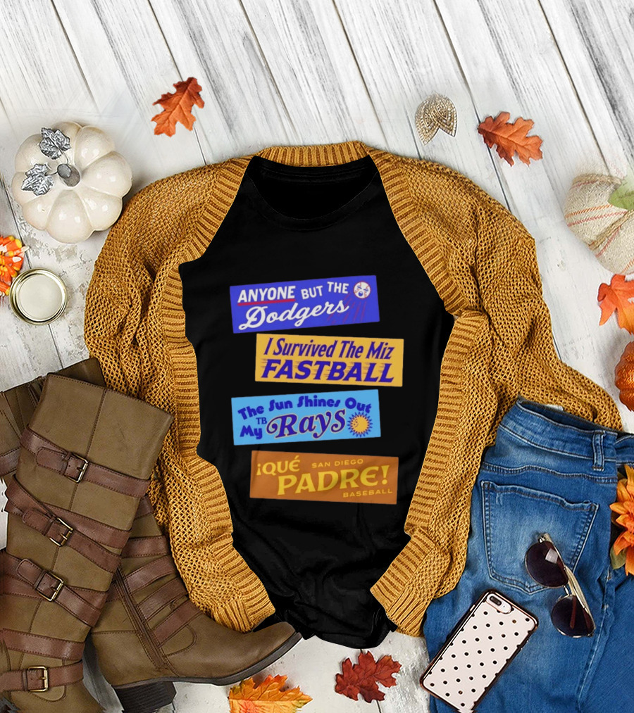 Anyone But The Dodgers I Survived The Miz Fastball The Sun Shines Out TB Rays Qué Padre San Diego Baseball T-Shirt