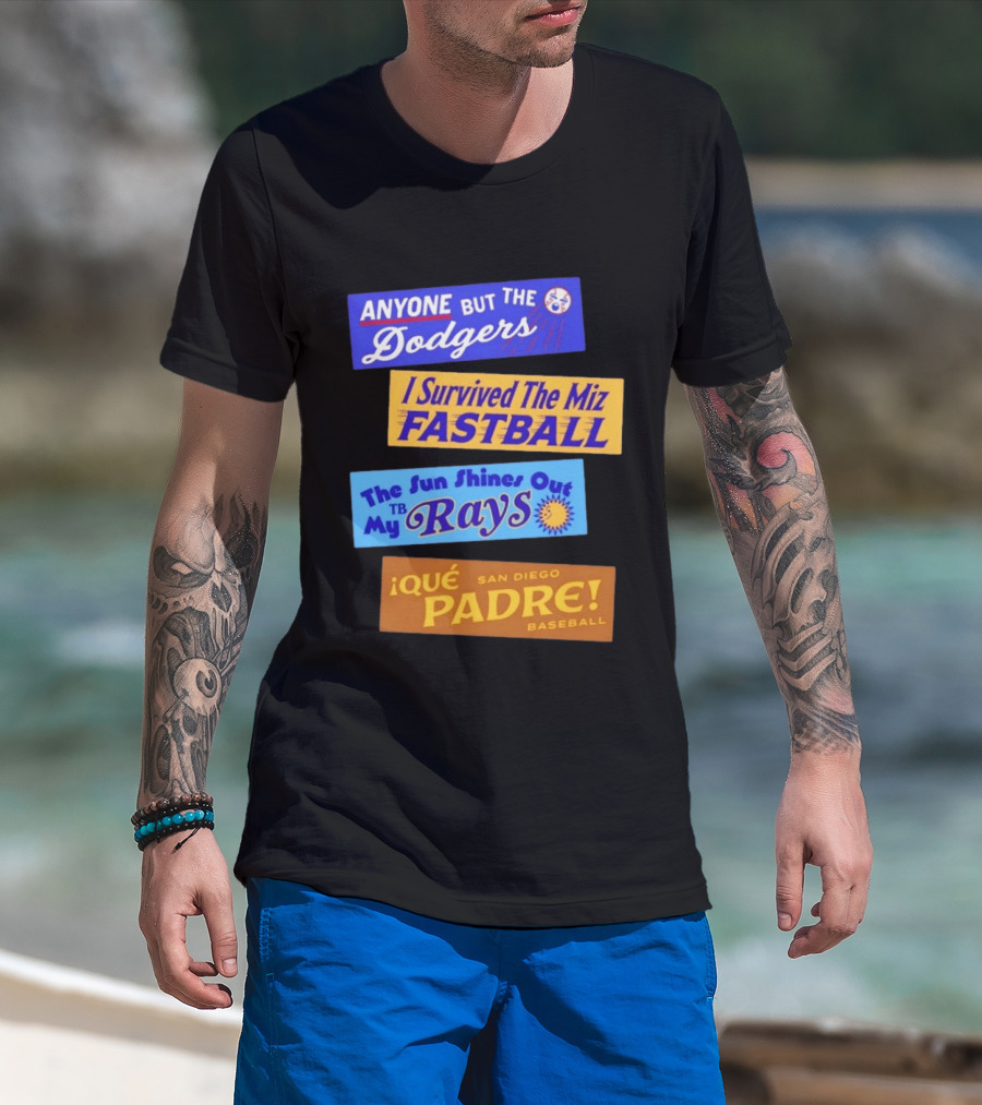 Anyone But The Dodgers I Survived The Miz Fastball The Sun Shines Out TB Rays Qué Padre San Diego Baseball T-Shirt