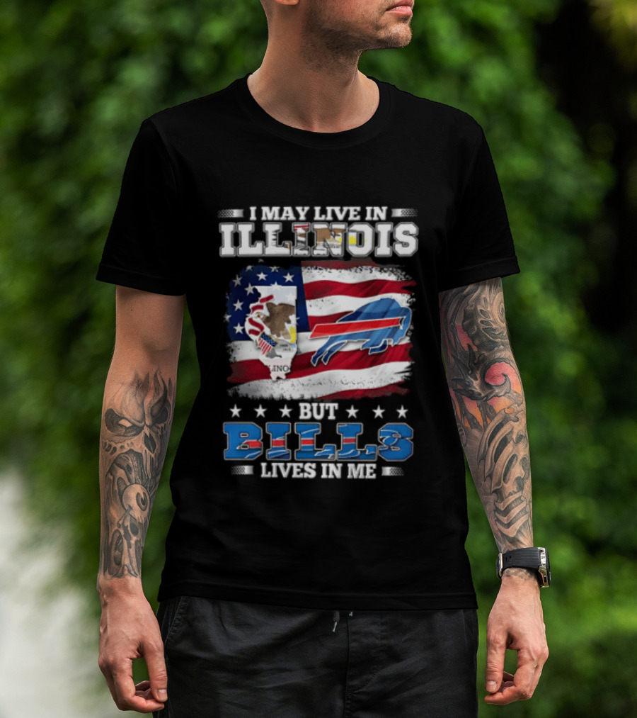 I May Live In Illinois But Buffalo Bills Lives In Me T-Shirt